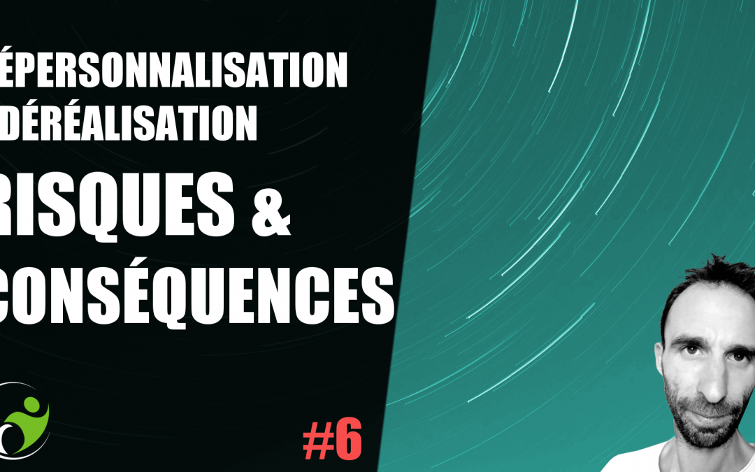 Risques et Conséquences potentielles de la Dépersonnalisation / Déréalisation - reprendreduterrain.fr