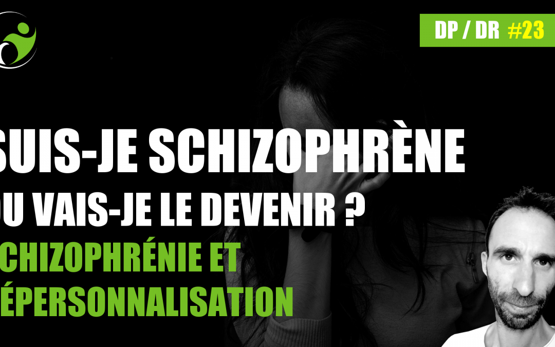 Schizophrénie et Dépersonnalisation: Suis-je schizophrène ou vais-je le devenir ?